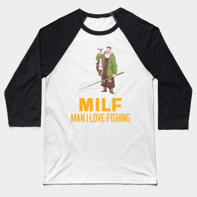 Man I love Fishing MILF Baseball T-Shirt by Art Designs